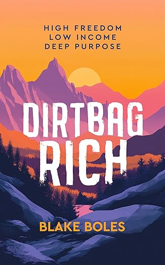 Dirtbag Rich: High Freedom, Low Income, Deep Purpose