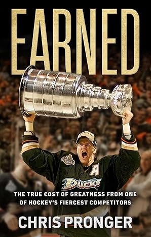 Earned: The True Cost of Greatness from One of Hockey's Fiercest Competitors
