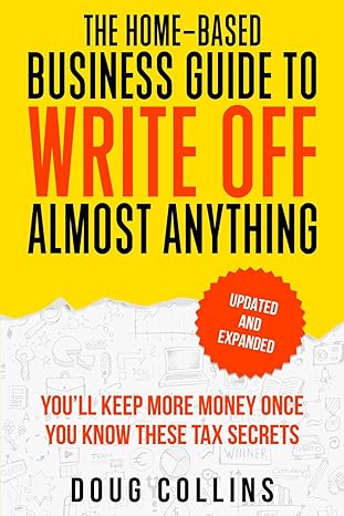 The Home-Based Business Guide to Write Off Almost Anything