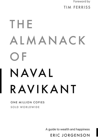 The Almanack of Naval Ravikant: A Guide to Wealth and Happiness