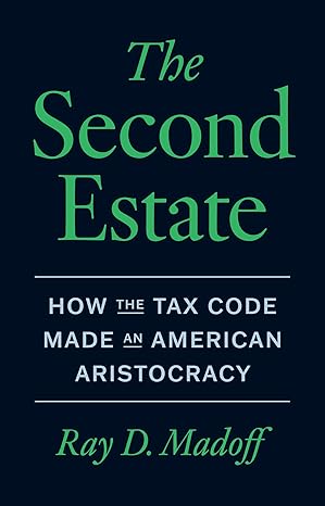 Second Estate: How the Tax Code Made an American Aristocracy