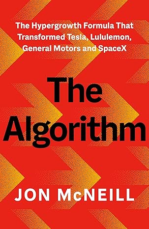 The Algorithm: The Hypergrowth Formula That Transformed Tesla, Lululemon, General Motors, and Spacex