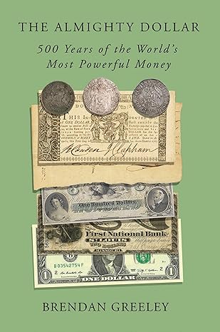 The Almighty Dollar: 500 Years of the World's Most Powerful Money